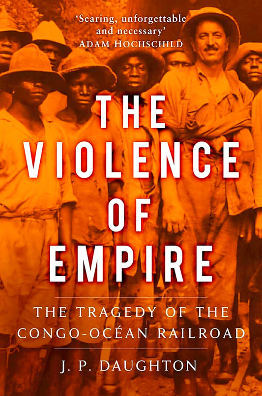The Violence of Empire: The Tragedy of the Congo-Océan Railroad