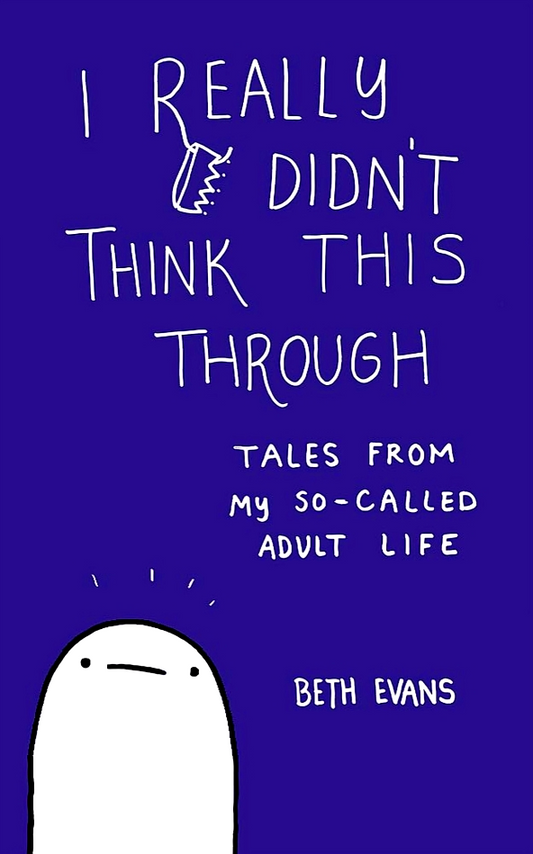 I Really Didn't Think This Through: Tales from My So-Called Adult Life