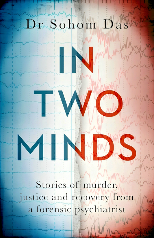 In Two Minds: Stories of murder, justice and recovery from a forensic psychiatrist