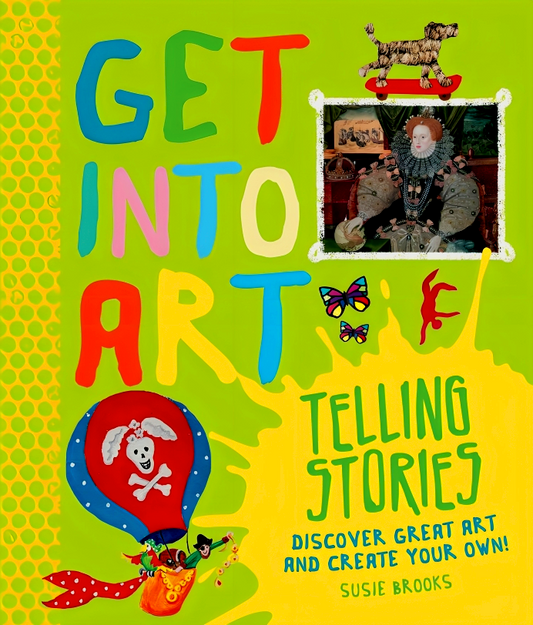 Get Into Art: Stories: Discover great art and create your own!
