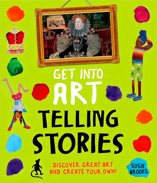 Get Into Art Telling Stories: Discover Great Art And Create Your Own!
