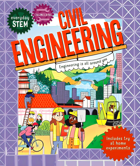 Everyday STEM Engineering--Civil Engineering: Engineering Is All Around You