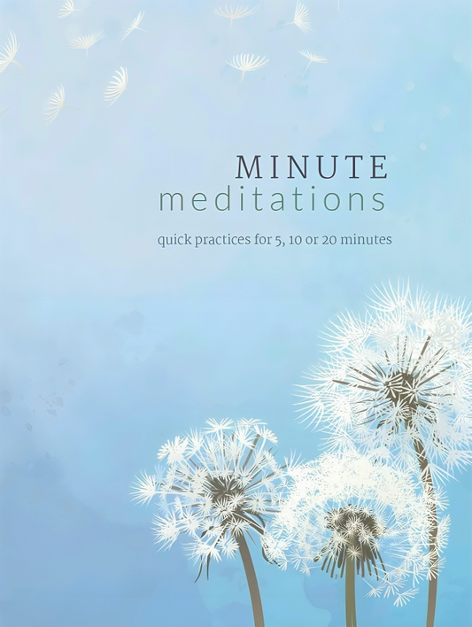 Minute Meditations: Quick Practices for 5, 10 or 20 Minutes