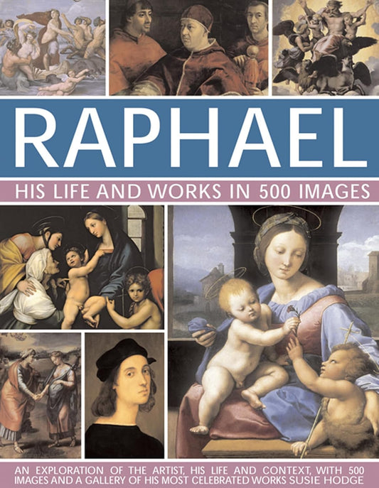 Raphael : His Life & Works In 500 Images