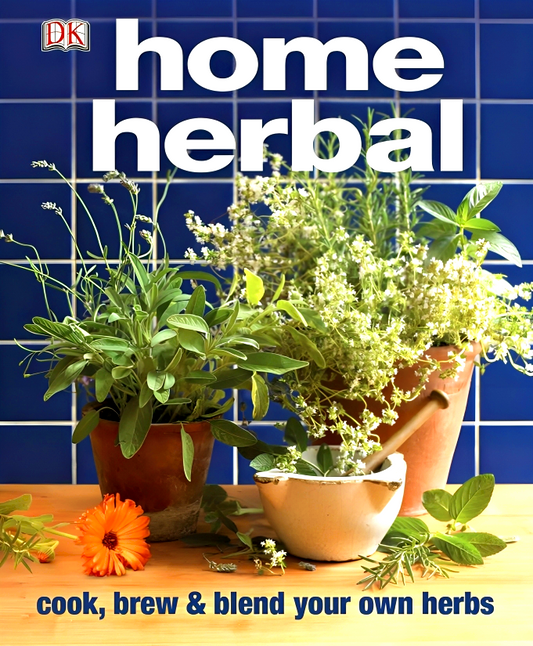 Home Herbal: Cook, Brew & Blend Your Own Herbs