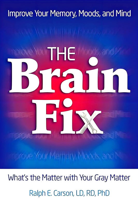 The Brain Fix: What's the Matter with Your Gray Matter: Improve Your Memory, Moods, and Mind