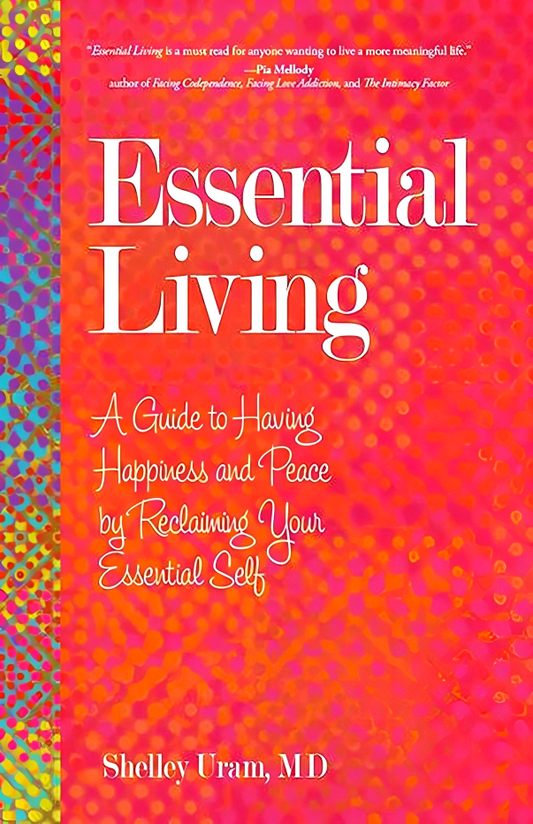 Essential Living: A Guide to Having Happiness and Peace by Reclaiming Your Essential Self