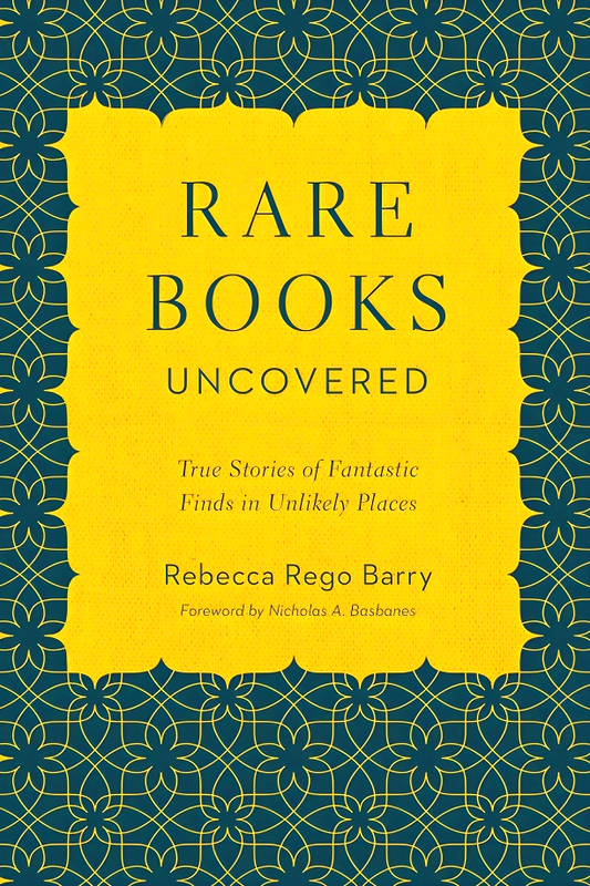 Rare Books Uncovered: True Stories of Fantastic Finds in Unlikely Places