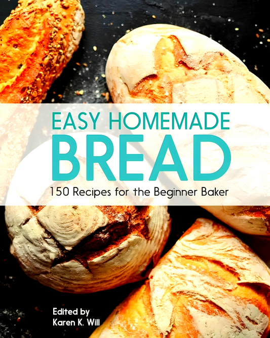 [10% OFF from 9 - 12 May 2024] Easy Homemade Bread: 150 Recipes for the Beginning Baker