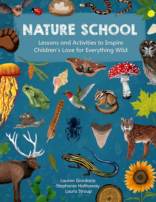 Nature School: Lessons And Activities To Inspire Children's Love For Everything Wild