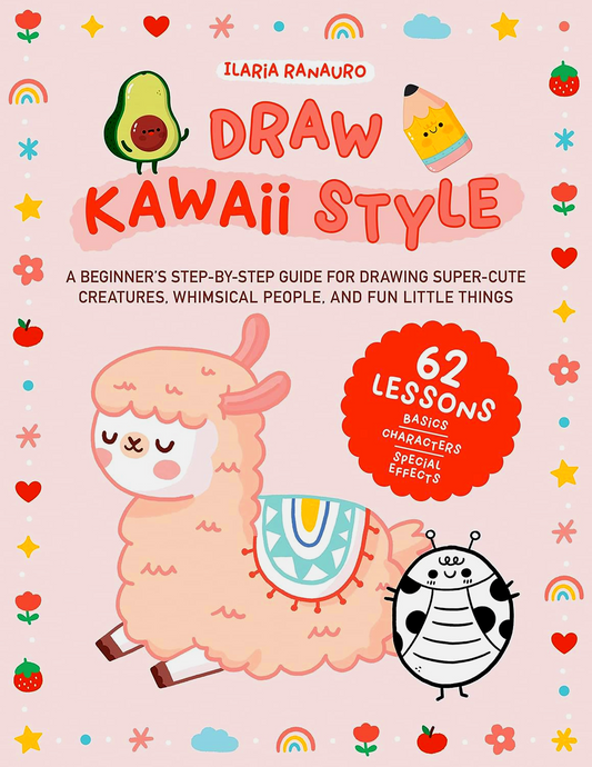 Draw Kawaii Style: A Beginner's Step-by-Step Guide for Drawing Super-Cute Creatures, Whimsical People, and Fun Little Things