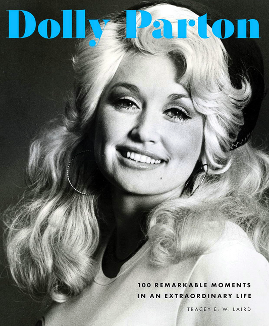 Dolly Parton: 100 Remarkable Moments In An Extraordinary Life