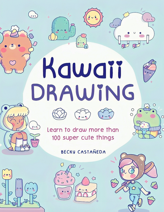 Kawaii Drawing: Learn To Draw More Than 100 Super Cute Things