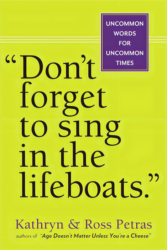 "Don't Forget To Sing In The Lifeboats": Uncommon Wisdom For Uncommon Times