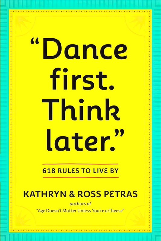 "Dance First. Think Later": 618 Rules to Live By