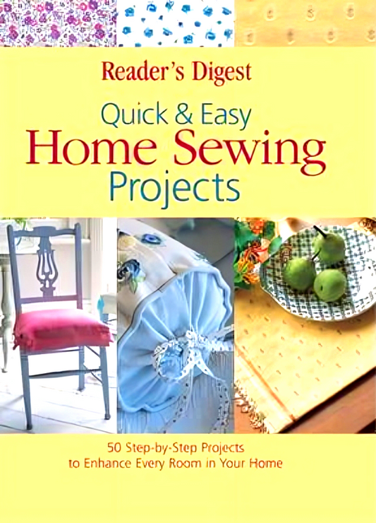 Quick And Easy Home Sewing Projects: 50 Low- and No-Sew Projects to Accent Every Room in Your Home
