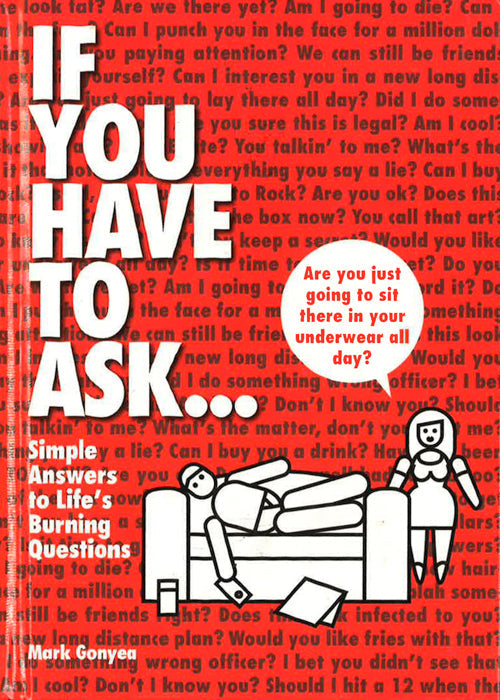 If You Have To Ask...: Simple Answers To Life's Burning Questions