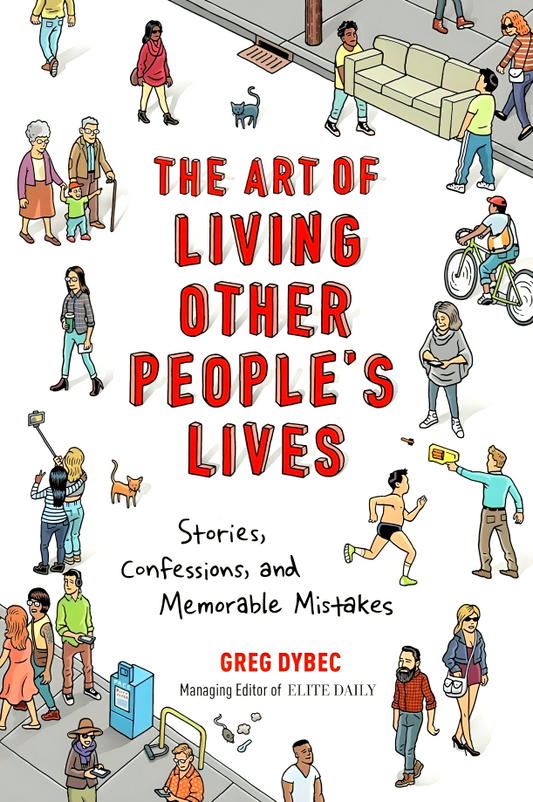 The Art of Living Other People's Lives: Stories, Confessions, and Memorable Mistakes