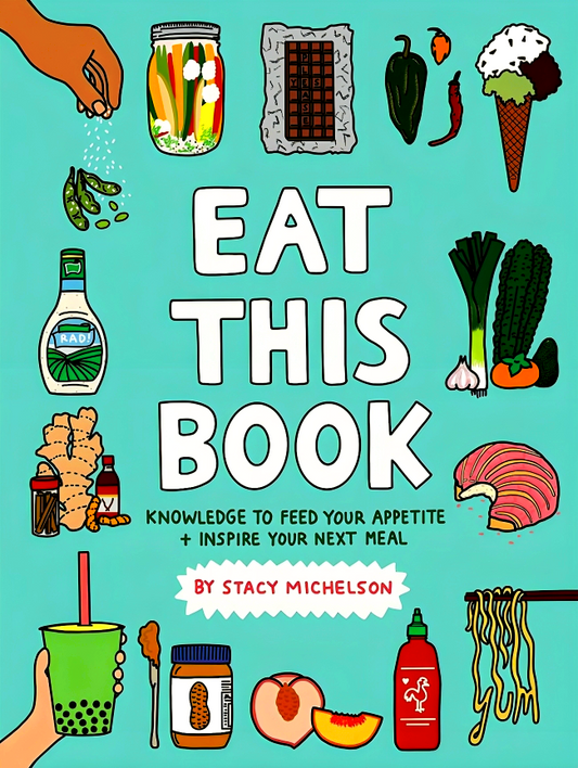 Eat This Book: Knowledge To Feed Your Appetite And Inspire Your Next Meal