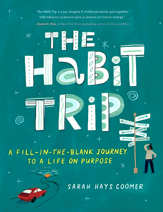 The Habit Trip: A Fill-In-The-Blank Journey To A Life On Purpose