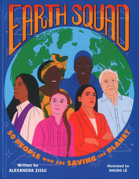 Earth Squad: 50 People Who Are Saving The Planet