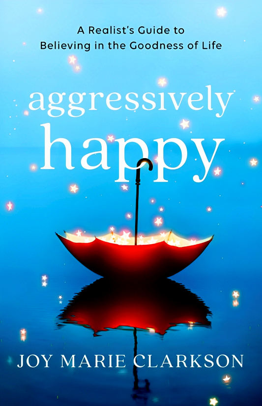 Aggressively Happy: A Realist's Guide to Believing in the Goodness of Life