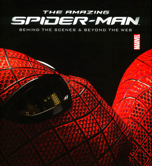 Amazing Spider-Man: Behind The Scenes And Beyond The Web