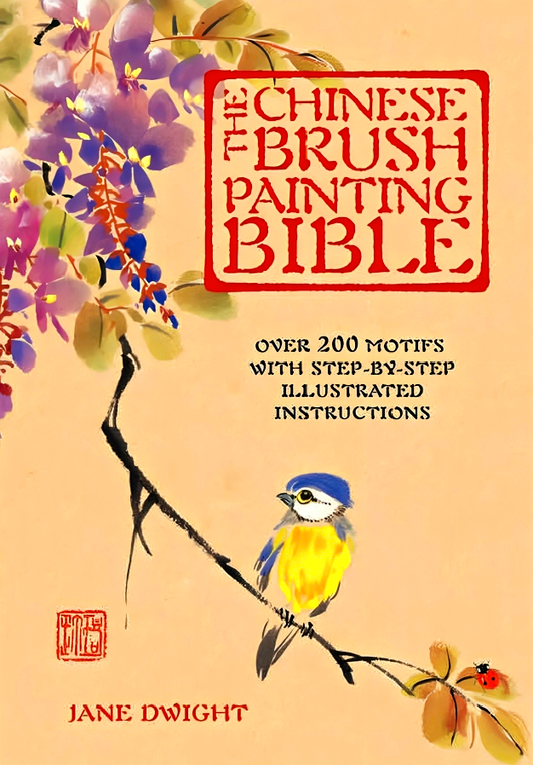 The Chinese Brush Painting Bible: Over 200 Motifs With Step By Step Illustrated Instructions Artists