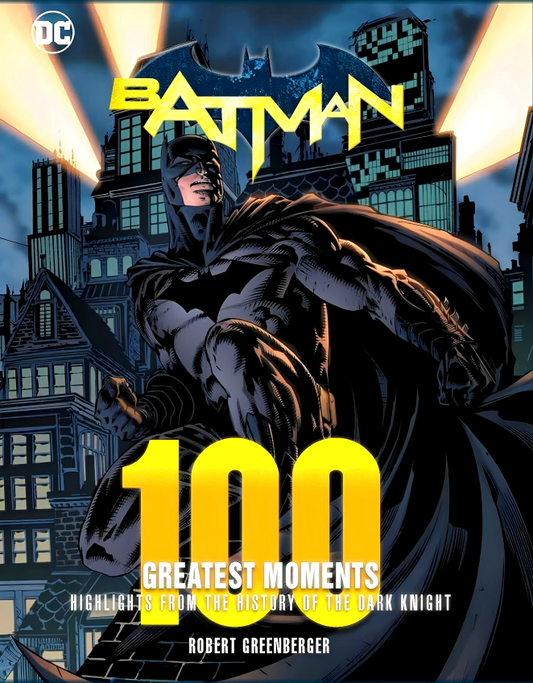 Batman: 100 Greatest Moments: Highlights from the History of The Dark Knight