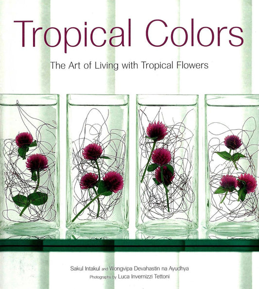 Tropical Colors: The Art Of Living With Tropical Flowers