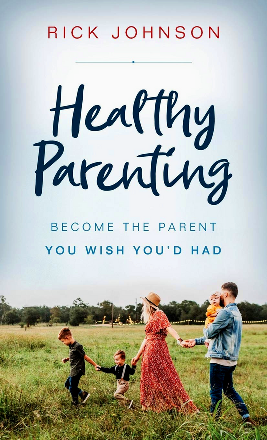 Healthy Parenting: Become The Parent You Wish You'd Had