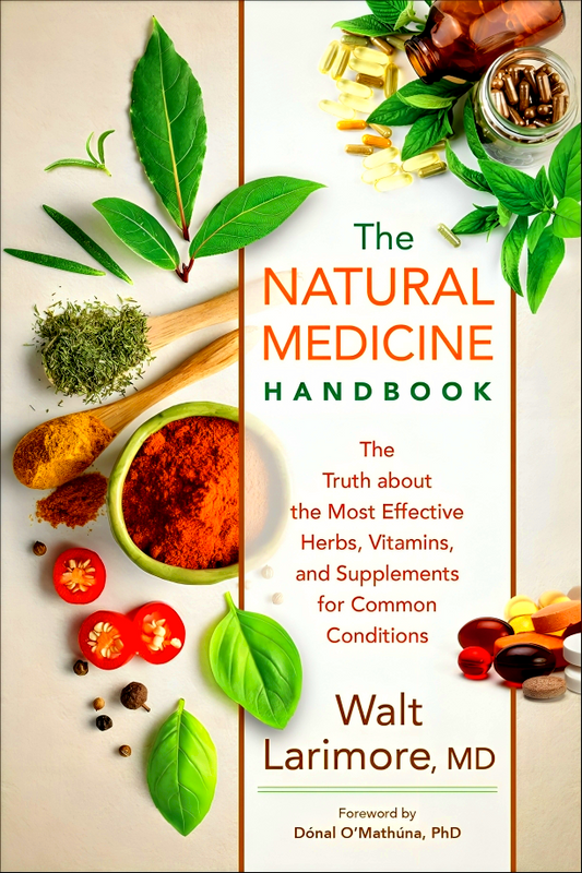 The Natural Medicine Handbook: The Truth about the Most Effective Herbs, Vitamins, and Supplements for Common Conditions