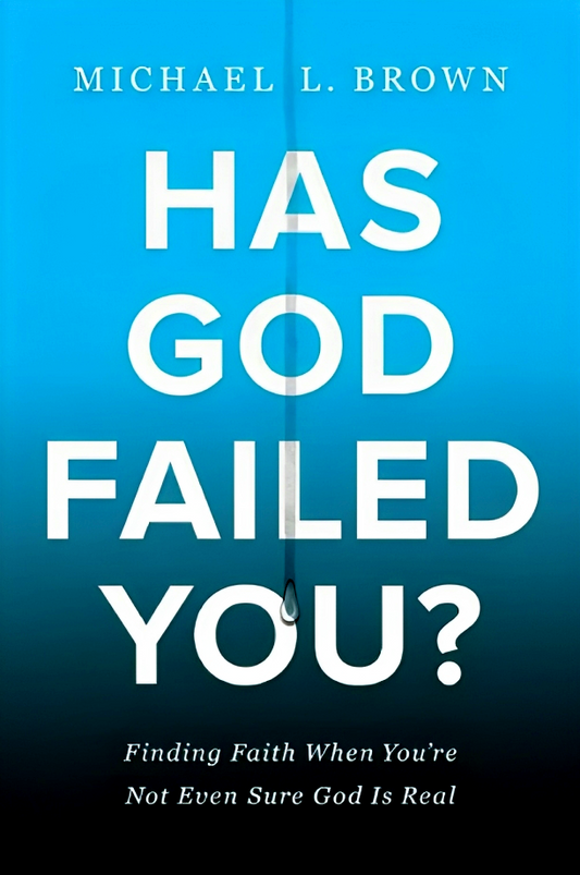 Has God Failed You? Finding Faith When You're Not Even Sure God Is Real
