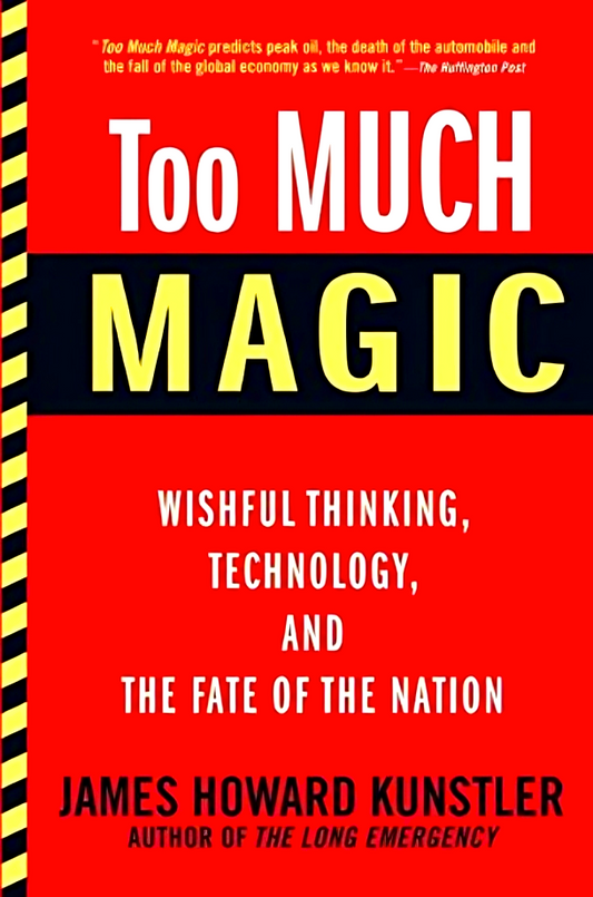 Too Much Magic: Wishful Thinking, Technology, and the Fate of the Nation