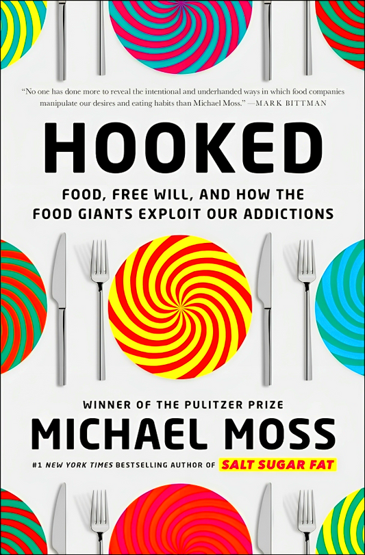 Hooked: Food, Free Will, And How The Food Giants Exploit Our Addictions