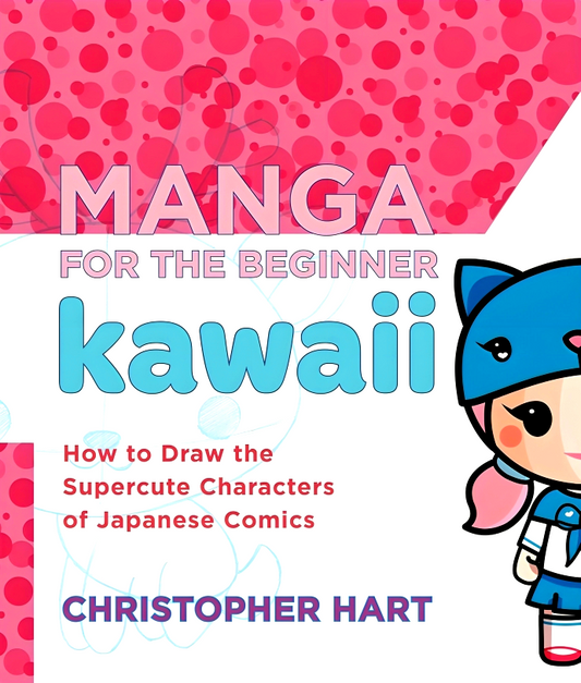 Manga For The Beginner Kawaii: How To Draw The Supercute Characters Of Japanese Comics