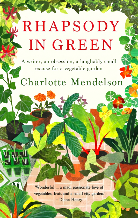 Roll over image to zoom in Rhapsody in Green: A Writer, an Obsession, a Laughably Small Excuse for a Vegetable Garden