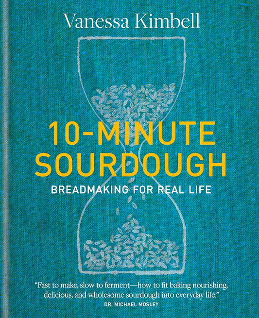 10-Minute Sourdough: Breadmaking for Real Life
