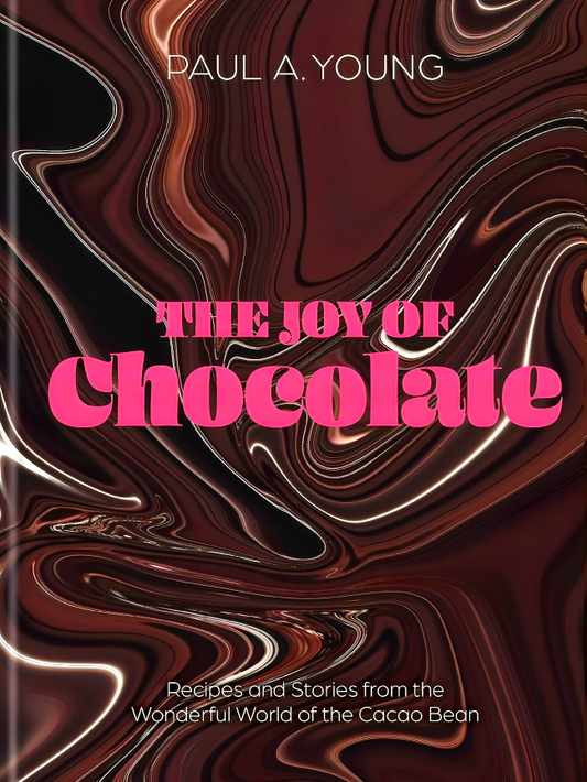 The Joy of Chocolate: Recipes and Stories from the Wonderful World of the Cacao Bean