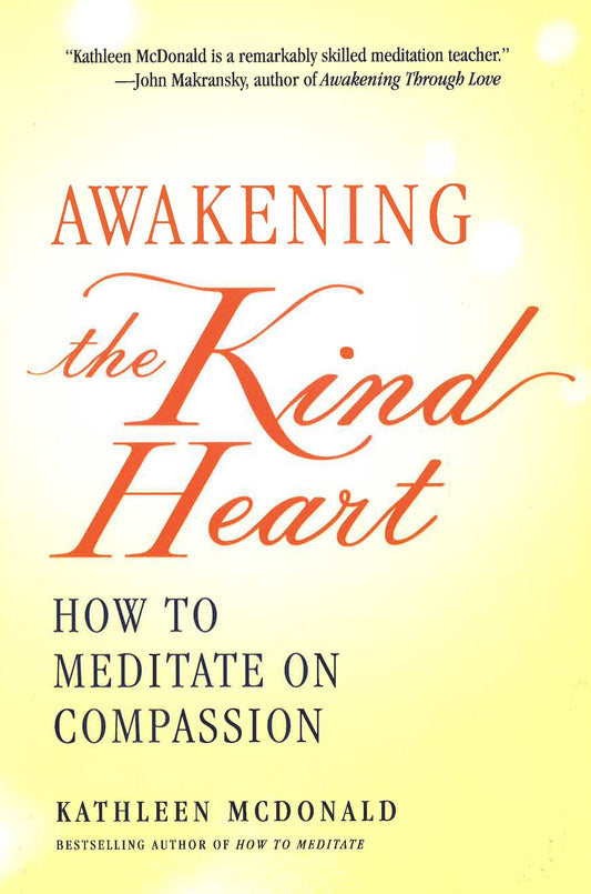 Awakening The Kind Heart: How To Meditate On Compassion