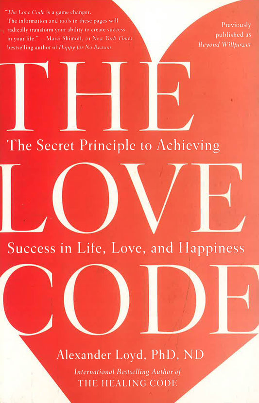 The Love Code: The Secret Principle To Achieving Success In Life, Love, And Happiness