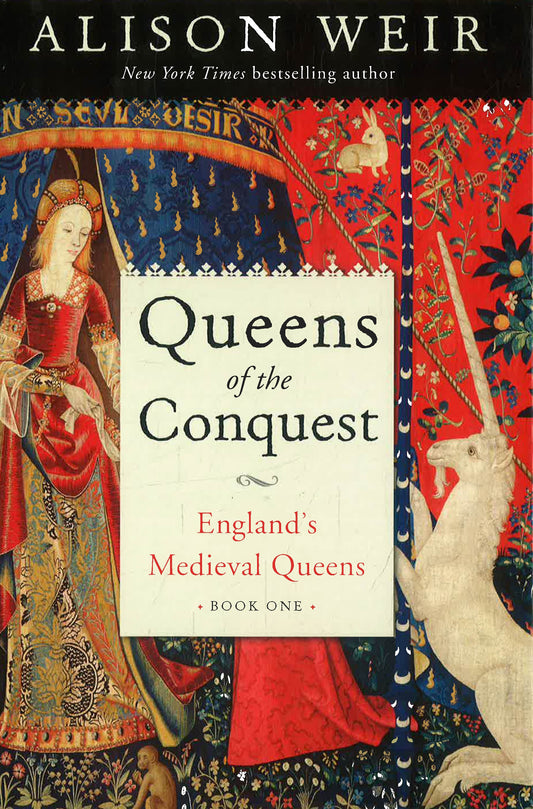 Queens Of The Conquest : England's Medieval Queens Book One