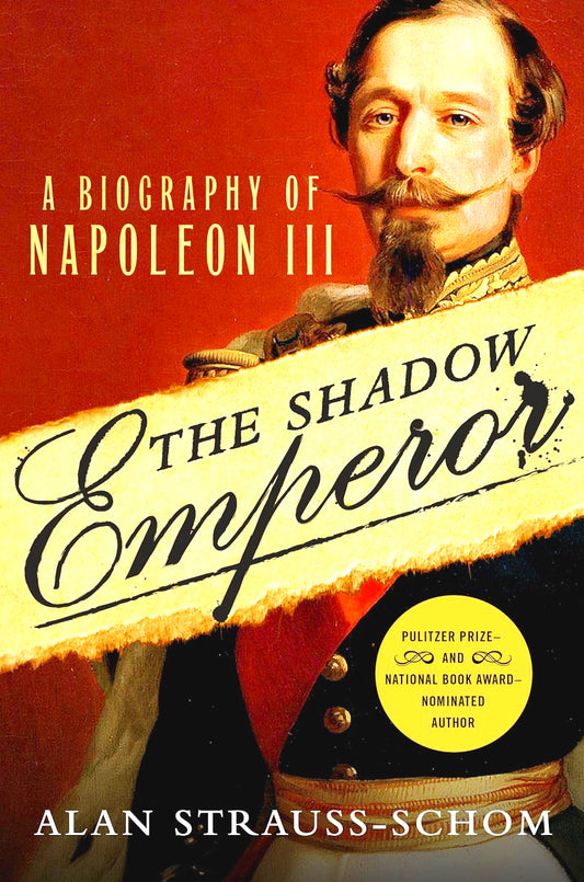 The Shadow Emperor: A Biography Of Napoleon III