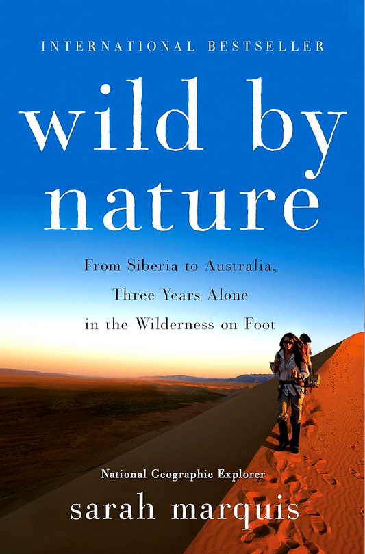 Wild By Nature: From Siberia To Australia, Three Years Alone In The Wilderness On Foot