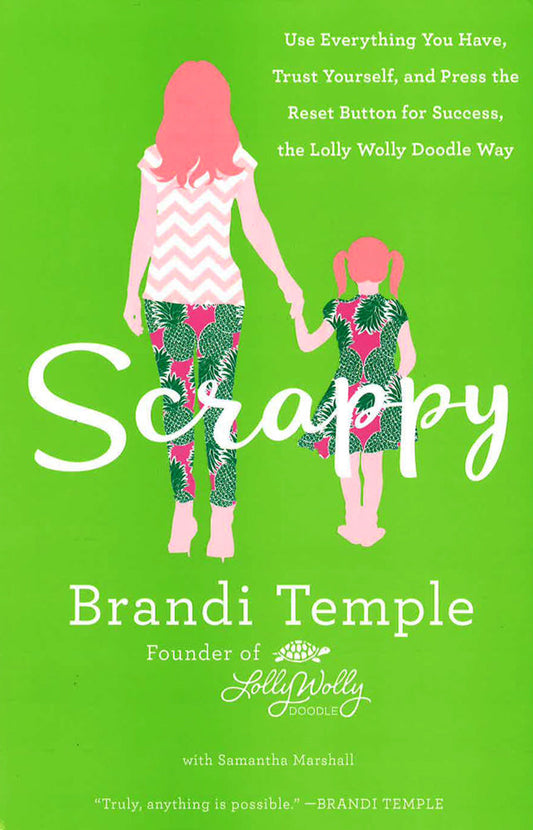 Scrappy: Use Everything You Have, Trust Yourself, and Press the Reset Button for Success, the Lolly Wolly Doodle Way