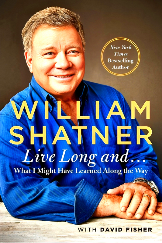 Live Long And . . . What I Learned Along the Way