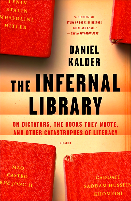 Infernal Library: On Dictators, the Books They Wrote, and Other Catastrophes of Literacy