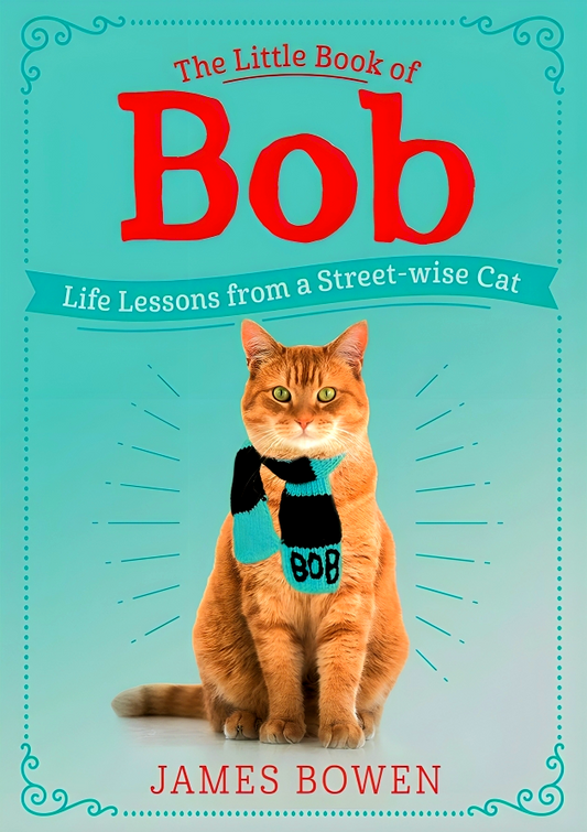 The Little Book Of Bob: Life Lessons From A Streetwise Cat