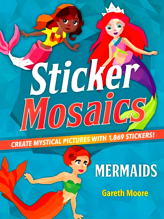 Sticker Mosaics: Mermaids: Create Mystical Pictures with 1,869 Stickers!