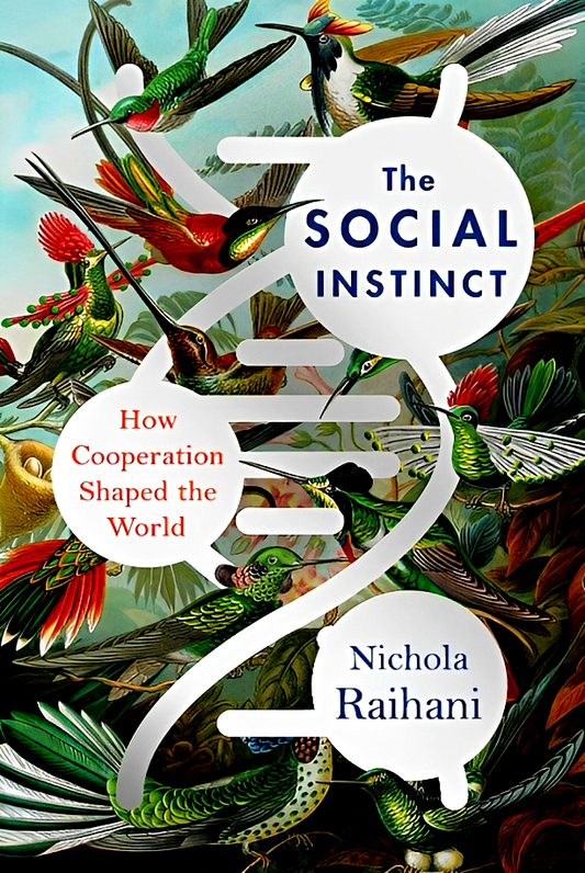 The Social Instinct: How Cooperation Shaped The World